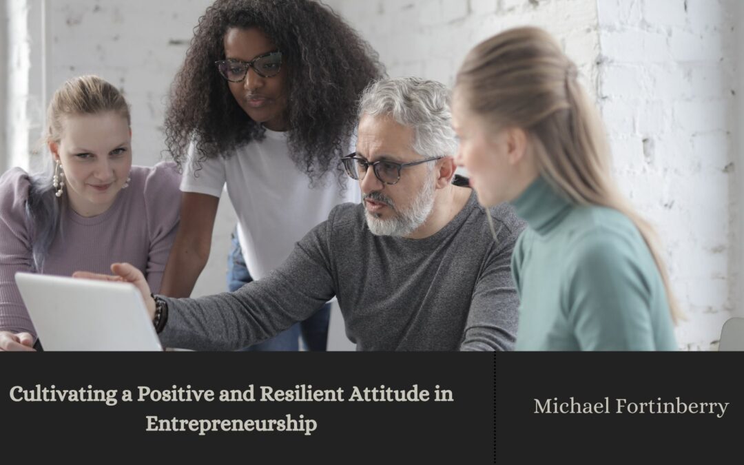 Cultivating a Positive and Resilient Attitude in Entrepreneurship