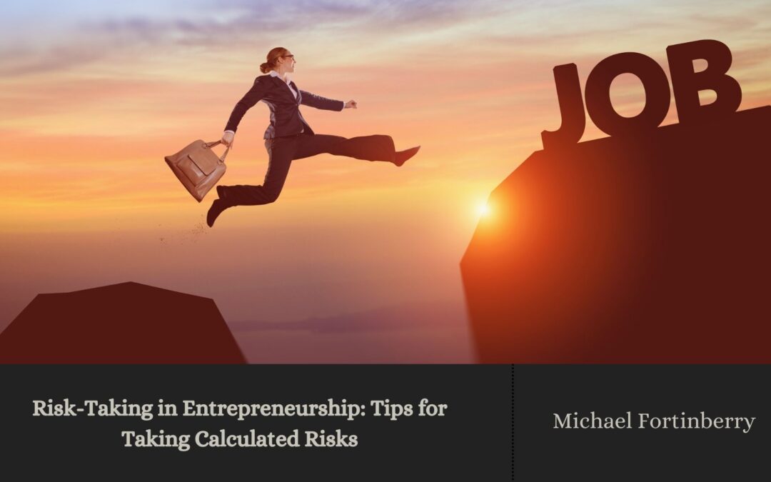 Risk-Taking in Entrepreneurship: Tips for Taking Calculated Risks