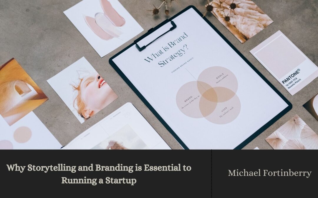 Why Storytelling and Branding is Essential to Running a Startup
